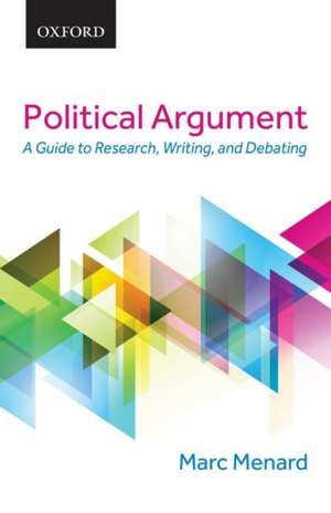 Political Argument: A Guide to Research, Writing, and Debating de Marc Ménard