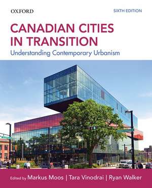 Canadian Cities in Transition: Understanding Contemporary Urbanism de Markus Moos