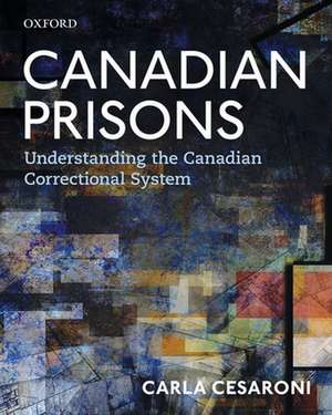 Canadian Prisons: Understanding the Canadian Correctional System de Carla Cesaroni