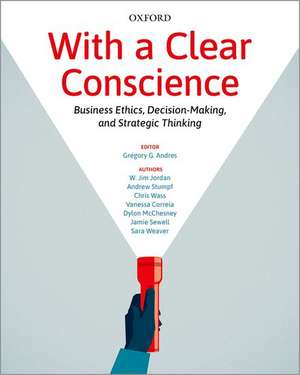 With a Clear Conscience: Business Ethics, Decision-Making, and Strategic Thinking de Gregory G. Andres