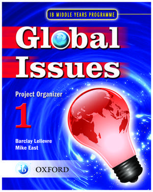 Global Issues: MYP Project Organizer 1: IB Middle Years Programme de Barclay Lelievre