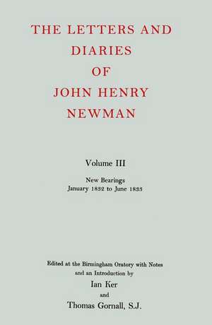 The Letters and Diaries of John Henry Newman: Volume III: New Bearings, January 1832 to June 1833 de John Henry Newman