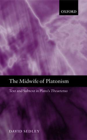 The Midwife of Platonism: Text and Subtext in Plato's Theaetetus de David Sedley