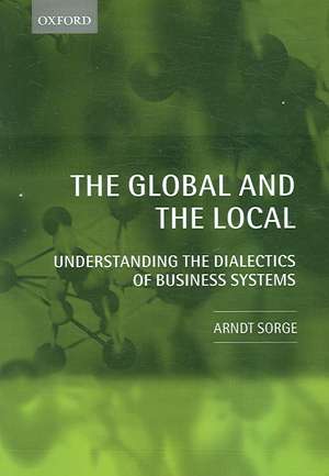 The Global and the Local: Understanding the Dialectics of Business Systems de Arndt Sorge