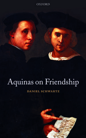 Aquinas on Friendship de Daniel Schwartz