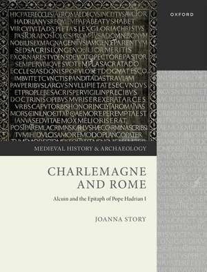 Charlemagne and Rome: Alcuin and the Epitaph of Pope Hadrian I de Joanna Story