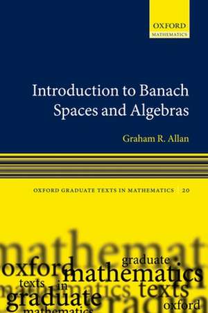 Introduction to Banach Spaces and Algebras de Graham Allan