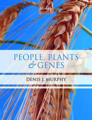 People, Plants and Genes: The Story of Crops and Humanity de Denis J Murphy