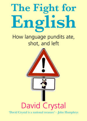 The Fight for English: How language pundits ate, shot, and left de David Crystal