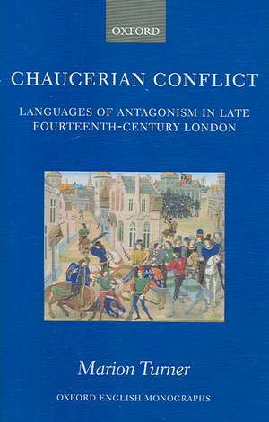 Chaucerian Conflict: Languages of Antagonism in Late Fourteenth-Century London de Marion Turner