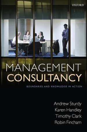 Management Consultancy: Boundaries and Knowledge in Action de Andrew Sturdy