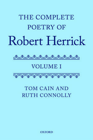 The Complete Poetry of Robert Herrick: Volume I de Tom Cain