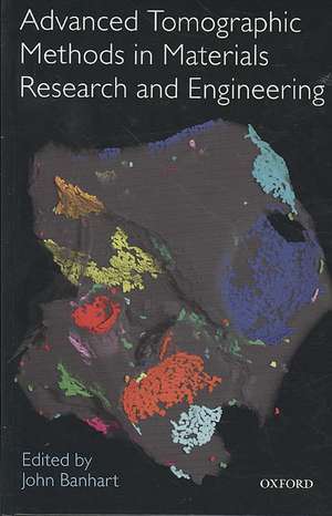 Advanced Tomographic Methods in Materials Research and Engineering de John Banhart