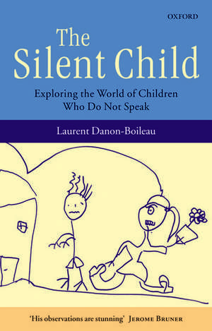 The Silent Child: Exploring the World of Children Who Do Not Speak de Laurent Danon-Boileau