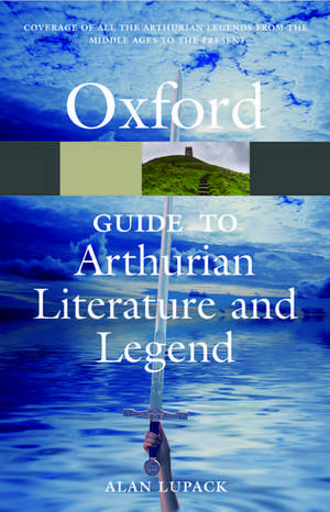 The Oxford Guide to Arthurian Literature and Legend de Alan Lupack