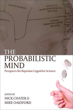 The Probabilistic Mind: Prospects for Bayesian cognitive science de Nick Chater