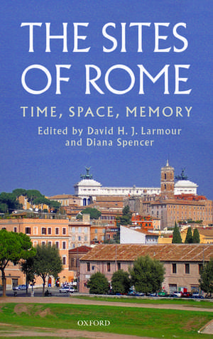 The Sites of Rome: Time, Space, Memory de David H. J. Larmour