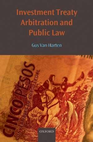 Investment Treaty Arbitration and Public Law de Gus van Harten