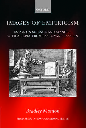 Images of Empiricism: Essays on Science and Stances, with a Reply from Bas C. van Fraassen de Bradley Monton