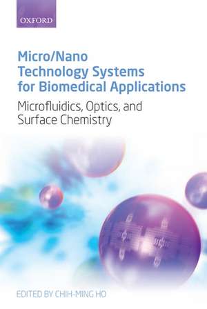 Micro/Nano Technology Systems for Biomedical Applications: Microfluidics, Optics, and Surface Chemistry de Chih-Ming Ho