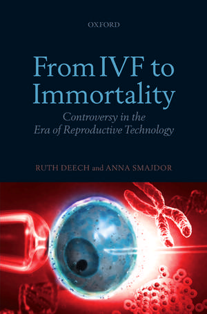 From IVF to Immortality: Controversy in the Era of Reproductive Technology de Ruth Deech