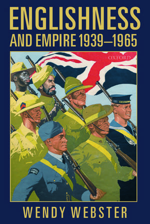 Englishness and Empire 1939-1965 de Wendy Webster