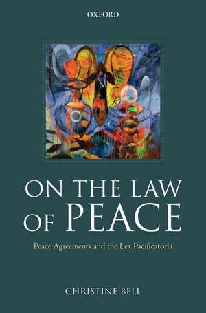 On the Law of Peace: Peace Agreements and the Lex Pacificatoria de Christine Bell