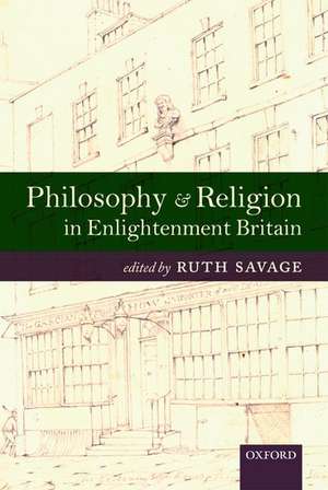 Philosophy and Religion in Enlightenment Britain: New Case Studies de Ruth Savage