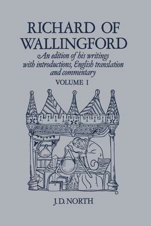 Richard of Wallingford Vol 1: An edition of his writings with Introduction, English Translation, and Commentary de J. D. North