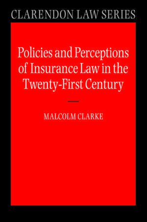 Policies and Perceptions of Insurance Law in the Twenty First Century de Malcolm Clarke