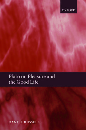 Plato on Pleasure and the Good Life de Daniel Russell