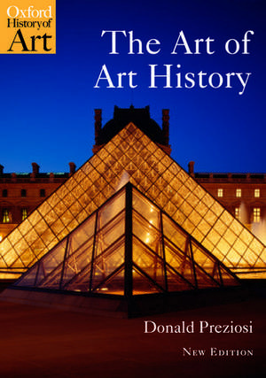 The Art of Art History: A Critical Anthology de Donald Preziosi