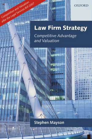 Law Firm Strategy: Competitive Advantage and Valuation de Stephen Mayson