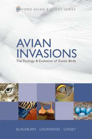 Avian Invasions: The Ecology and Evolution of Exotic Birds de Tim M. Blackburn