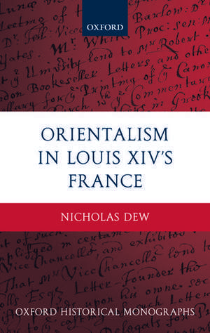 Orientalism in Louis XIV's France de Nicholas Dew