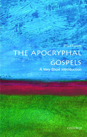 The Apocryphal Gospels: A Very Short Introduction de Paul Foster