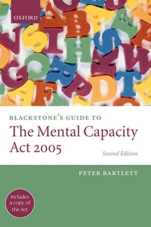 Blackstone's Guide to the Mental Capacity Act 2005 de Peter Bartlett