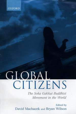 Global Citizens: The Soka Gakkai Buddhist Movement in the World de David Machacek