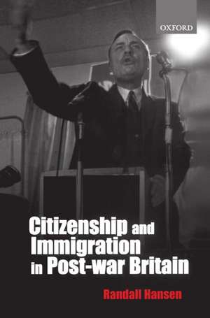 Citizenship and Immigration in Postwar Britain: The Institutional Origins of a Multicultural Nation de Randall Hansen