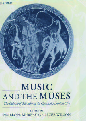 Music and the Muses: The Culture of Mousike in the Classical Athenian City de Penelope Murray