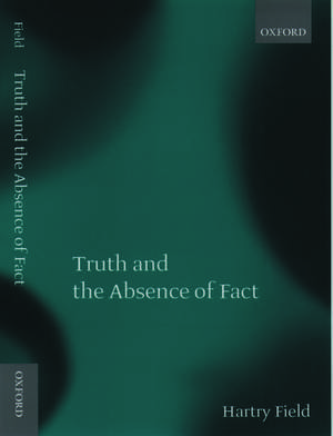 Truth and the Absence of Fact de Hartry Field