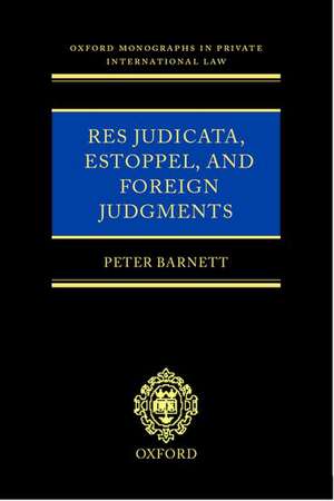 Res Judicata, Estoppel and Foreign Judgments: The Preclusive Effects of Foreign Judgments in Private International Law de Peter R. Barnett