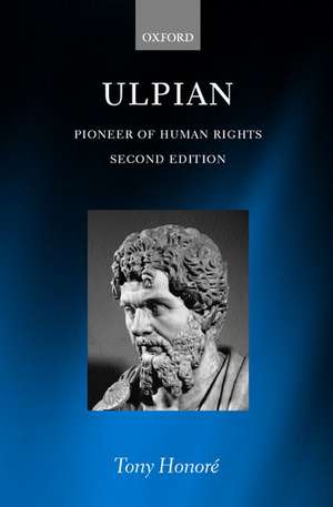 Ulpian: Pioneer of Human Rights de Tony Honoré