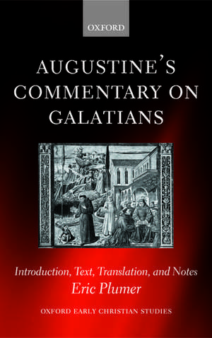 Augustine's Commentary on Galatians: Introduction, Text, Translation, and Notes de Eric Plumer