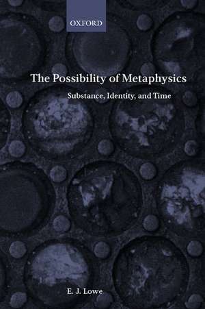 The Possibility of Metaphysics: Substance, Identity, and Time de E. J. Lowe