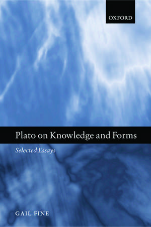 Plato on Knowledge and Forms: Selected Essays de Gail Fine