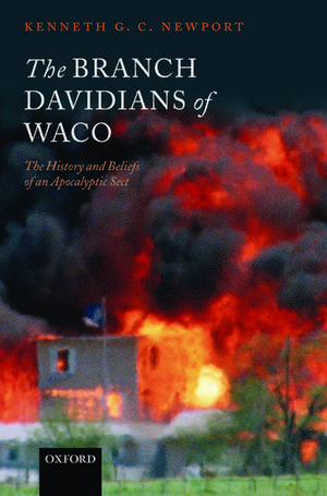 The Branch Davidians of Waco: The History and Beliefs of an Apocalyptic Sect de Kenneth G. C. Newport