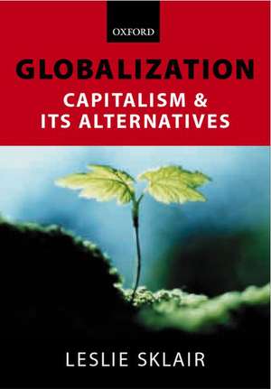 Globalization: Capitalism and its Alternatives de Leslie Sklair