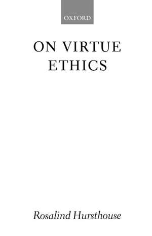 On Virtue Ethics de Rosalind Hursthouse