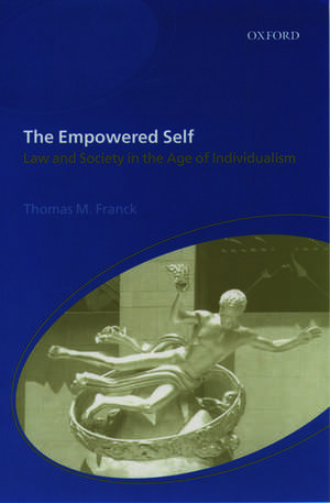 The Empowered Self: Law and Society in the Age of Individualism de Thomas Franck